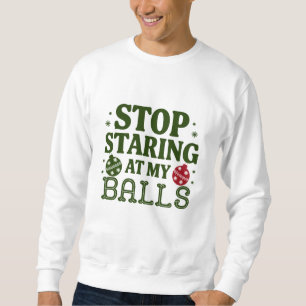 Hör auf, an meinen Ballen dreckiger Weihnachtsfeie Sweatshirt