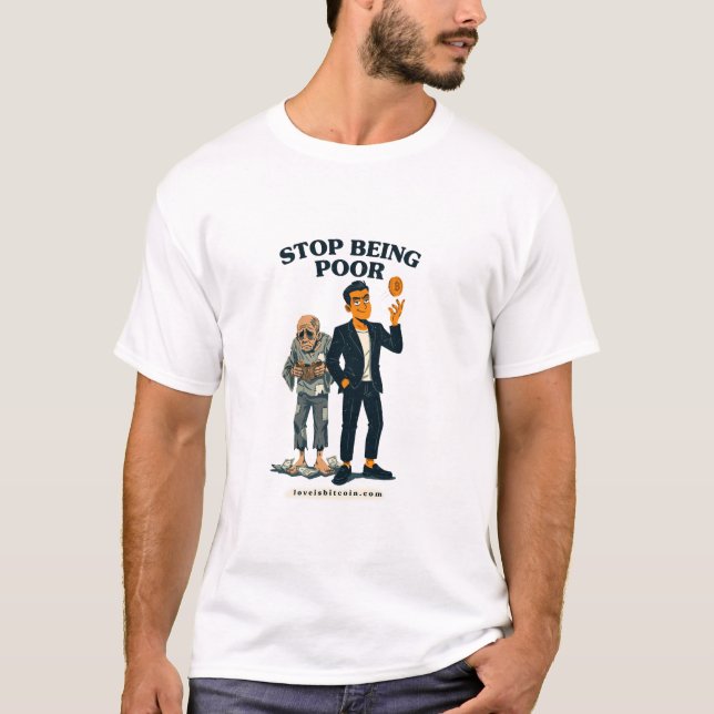 Hör auf arm zu sein - Bitcoin T-Shirt (Vorderseite)