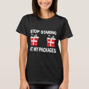Hör auf, auf meine Pakete zu starren, lustiges Wei T-Shirt
