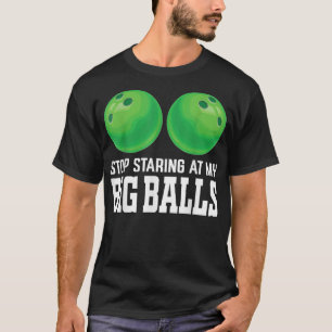 Hör auf, auf meinen Big Balls zu starren Bowler Fu T-Shirt