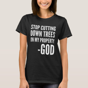 Hör auf, Bäume auf meinem Eigentum, Gott Chris, ab T-Shirt