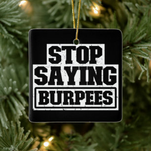 Hör auf Burpees zu sagen Workout Gear Stop Coole F Keramikornament