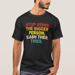 Hör auf, die bessere Person zu sein, und zersteche T-Shirt