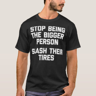 Hör auf, die größere Person zu sein (Lasst ihre Re T-Shirt