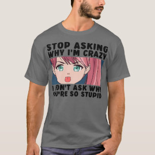 Hör auf Fragen, warum ich verrückt bin Funny japan T-Shirt