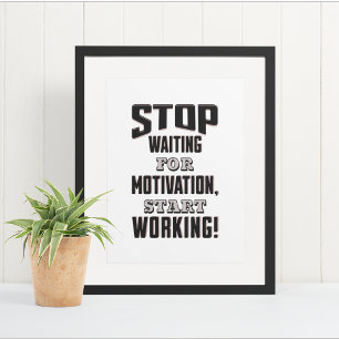 Hör auf, für Motivation Warten, fang an zu arbeite Poster