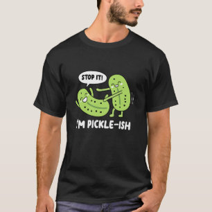 Hör auf, ich bin Pickle-ish T-Shirt