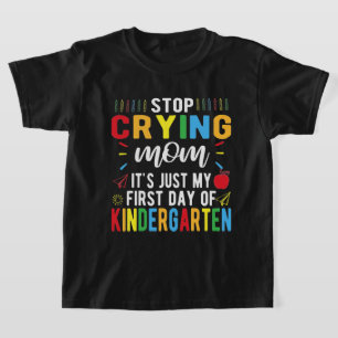 Hör auf, Mama am ersten Kindergartentag zu weinen T-Shirt