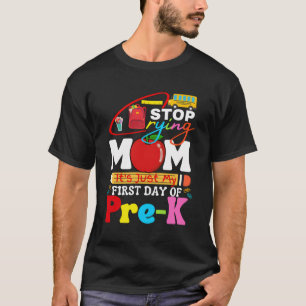 Hör auf, Mama zu weinen. Es ist mein erster Tag vo T-Shirt