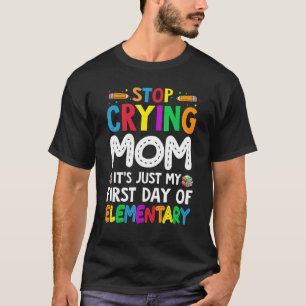 Hör auf, Mama zu weinen. Es ist nur mein erster Ta T-Shirt
