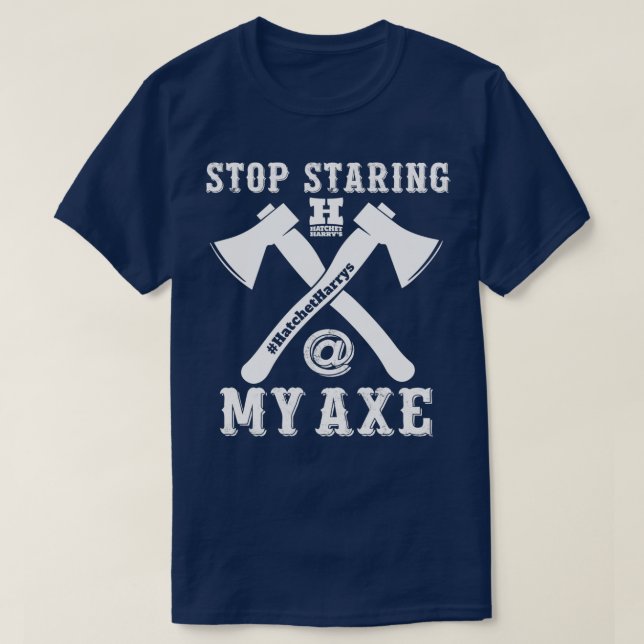 Hör auf, meine Axt zu drehen T-Shirt (Design vorne)