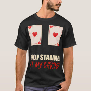 Hör auf, meine Karten anzustarren Poker Texas Hold T-Shirt