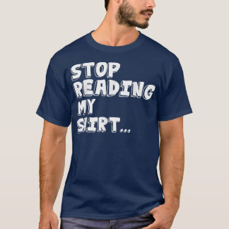 Hör auf, meine lustigen Ts zu lesen  T-Shirt