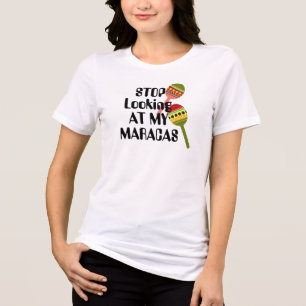 Hör auf, meine Maracas anzusehen   Spaß Suggestive Tri-Blend Shirt