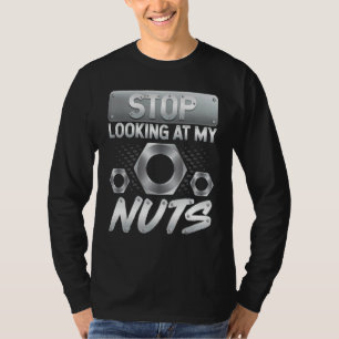 Hör auf, meine Nüsse anzustarren Maschinist Kraft T-Shirt