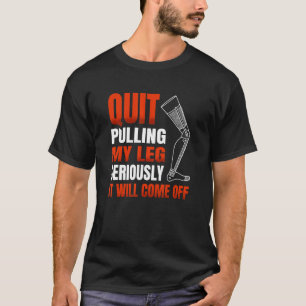 Hör auf, meinen Bein ernsthaft zu ziehen, es wird T-Shirt