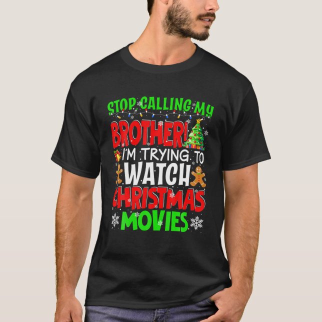 Hör auf, meinen Bruder Weihnachtsfilme zu nennen F T-Shirt (Vorderseite)