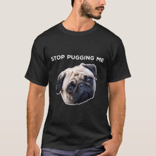 Hör auf, mich vollzusabbern Pug T-Shirt