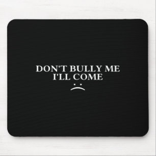 Hör auf mich zu mobben, ich komme mousepad