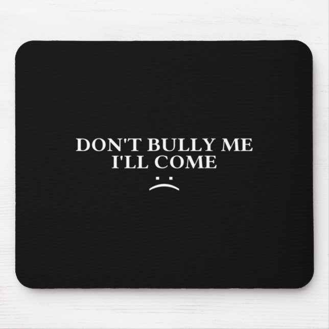 Hör auf mich zu mobben, ich komme  mousepad (Vorne)