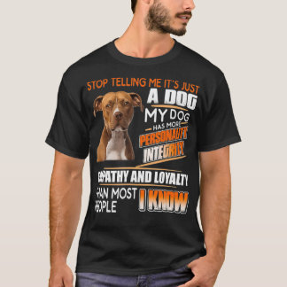 Hör auf, mir zu sagen, dass es nur ein Hund ist, d T-Shirt