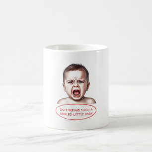 Hör auf, so ein verwöhntes Baby zu sein Kaffeetasse