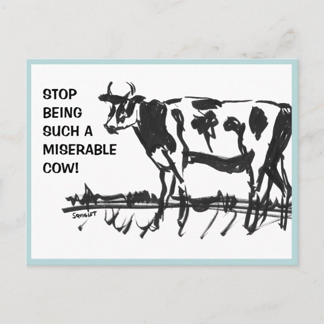 Hör auf, so eine miserable Kuh zu sein! Postkarte (Vorderseite)