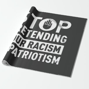 Hör auf, so zu tun, als wäre dein Rassismus Patrio Geschenkpapier