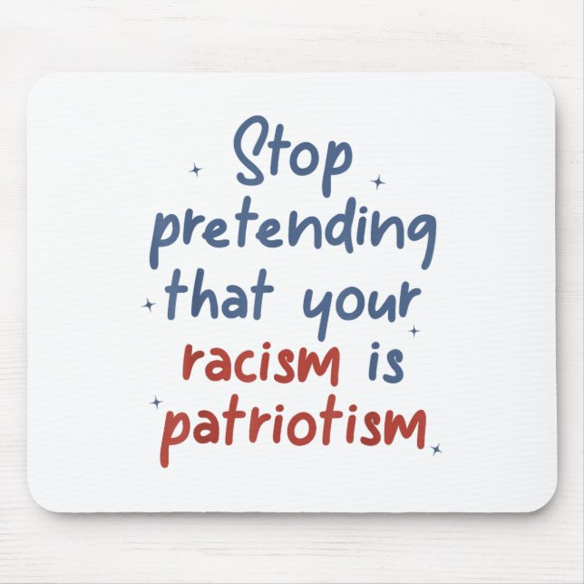 Hör auf, so zu tun, als wäre dein Rassismus Patrio Mousepad (Vorne)