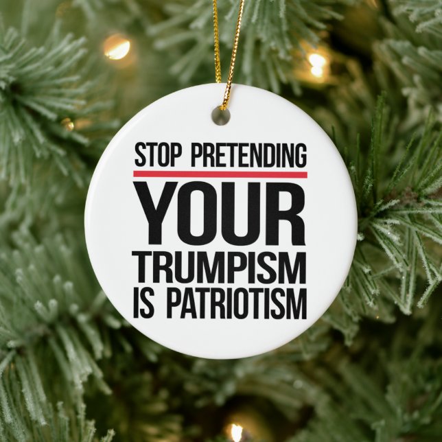 Hör auf, so zu tun, als wäre dein Trumpismus Patri Keramik Ornament (Baum)