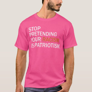 Hör auf, so zu tun, als wäre der Patriotismus 22 T-Shirt