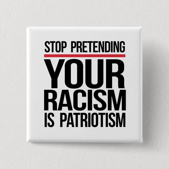 Hör auf, so zu tun, als wäre Patriotismus dein Ras Button (Vorderseite)