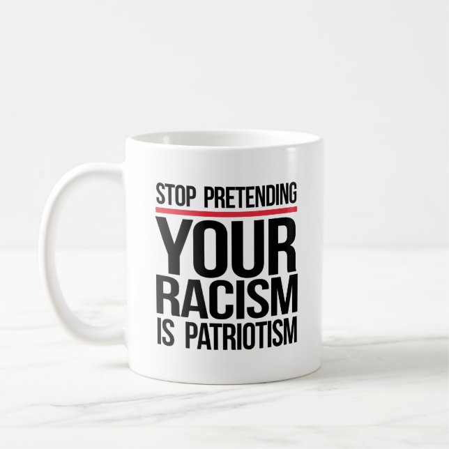 Hör auf, so zu tun, als wäre Patriotismus dein Ras Kaffeetasse (Links)
