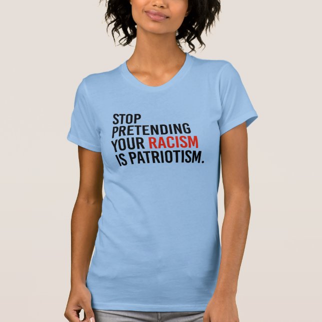 Hör auf, so zu tun, als wäre Patriotismus dein Ras T-Shirt (Vorderseite)