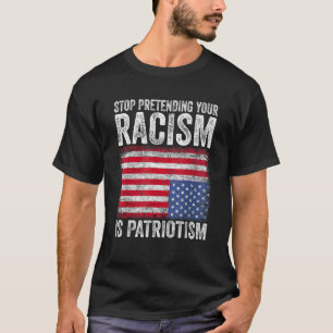 Hör auf, so zu tun, als wäre Patriotismus dein Ras T-Shirt