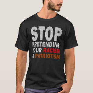Hör auf, so zu tun, als wäre Patriotismus dein Ras T-Shirt