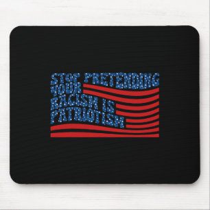 Hör auf, vorzugeben, dass dein Rassismus Patriotis Mousepad