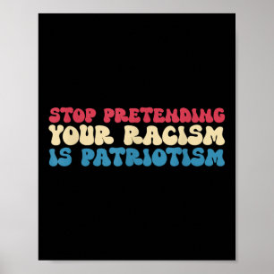 Hör auf, vorzugeben, dass dein Rassismus Patriotis Poster