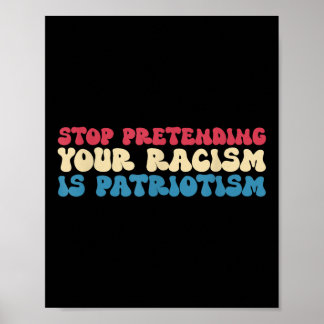 Hör auf, vorzugeben, dass dein Rassismus Patriotis Poster