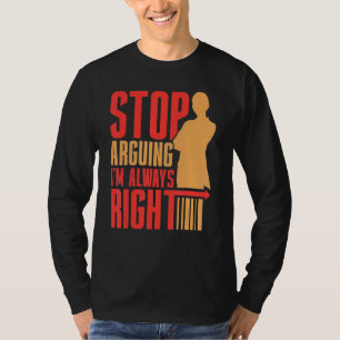 Hör auf zu argumentieren, ich bin immer rechter An T-Shirt
