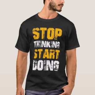 „Hör auf zu denken, fang an zu handeln“ Motivation T-Shirt
