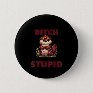Hör auf zu fragen, warum ich eine Schlampe bin, ic Button