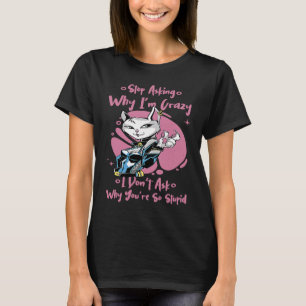 Hör auf zu fragen warum ich verrückt nach Katzen G T-Shirt