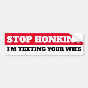 Hör auf zu Honking, ich sims deiner Ehefrau Autoaufkleber
