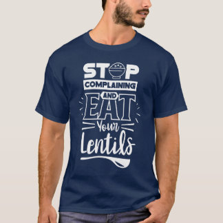 Hör auf zu jammern und iss deine Linsen Linsengeri T-Shirt