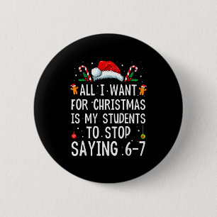 Hör auf zu sagen 6-7 Lustiger Lehrer 67 Weihnachte Button