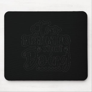 Hör auf zu träumen, fang an zu handeln mousepad