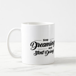 Hör auf zu träumen, und fang an, Keramik-Tasse zu  Kaffeetasse