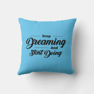 Hör auf zu träumen, und mach Motivierend Kissen