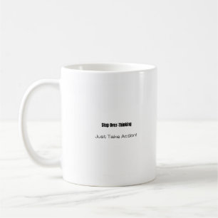 Hör auf zu überdenken! Tu einfach! Kaffeetasse